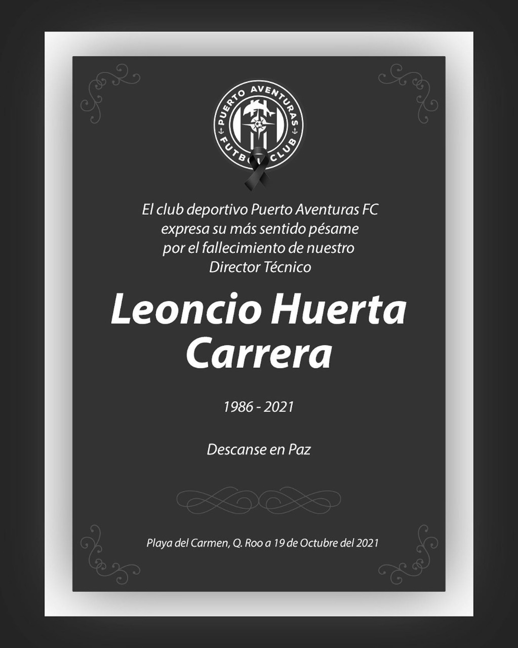 Directiva, cuerpo técnico y jugadores del Club Puerto Aventuras F.C., lamentaron, en un comunicado, el fallecimiento de Leoncio Huerta Carrera.